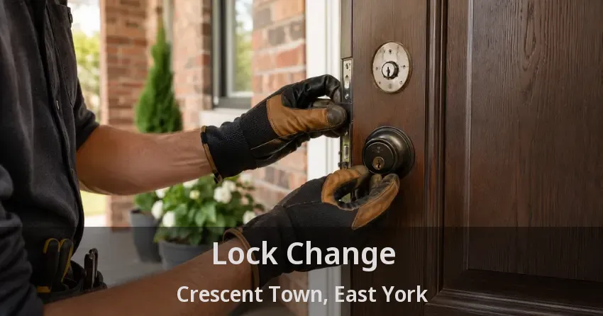 Lock Change Crescent Town, East York - ON