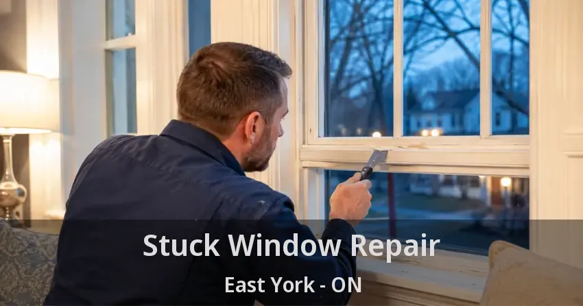 Stuck Window Repair East York - ON