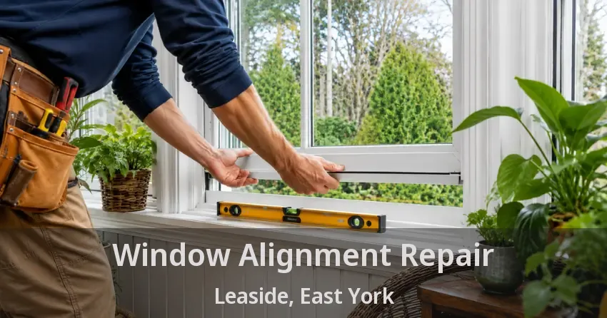Window Alignment Repair Leaside, East York - ON