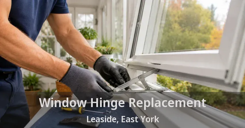 Window Hinge Replacement Leaside, East York - ON