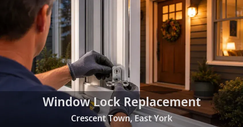 Window Lock Replacement Crescent Town, East York - ON